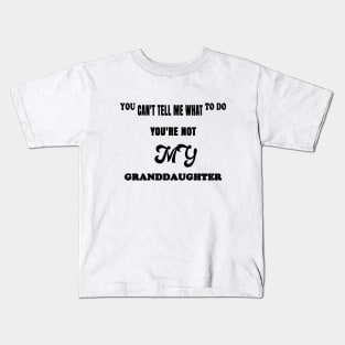 You Can't Tell Me What To Do You're Not My Granddaughter Kids T-Shirt